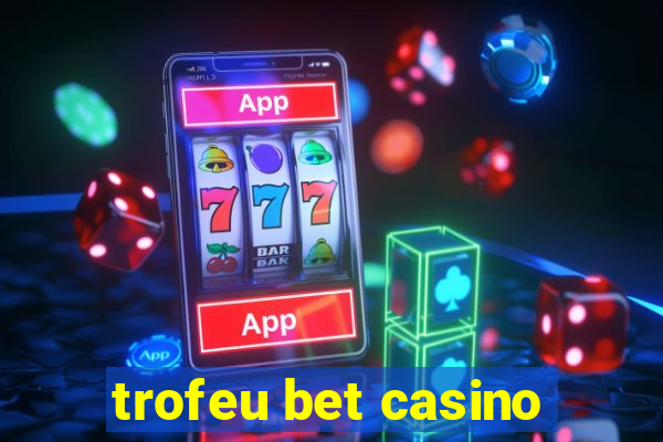 trofeu bet casino